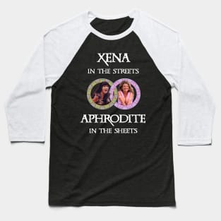 Xena In The Streets Aphrodite In The Sheets Baseball T-Shirt